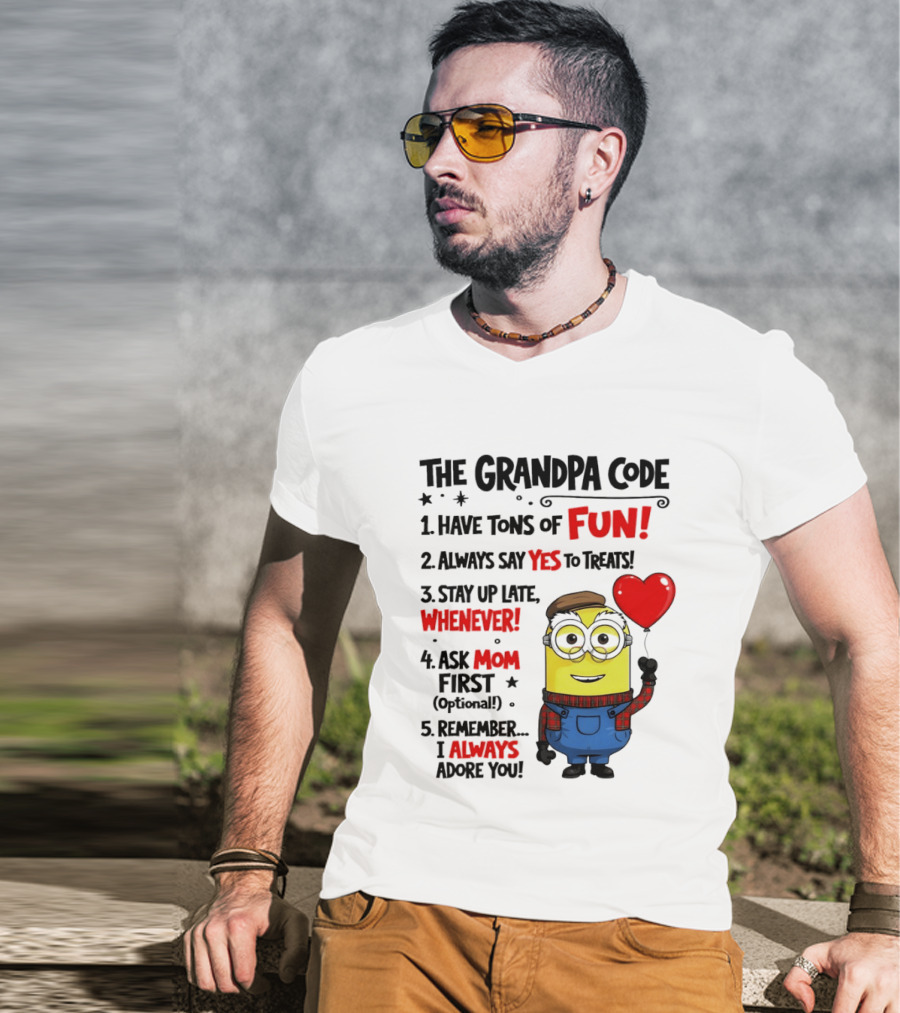 The Grandpa Code Minion Have Tons Of Fun Always Say Yes To Treats Stay Up Late Whenever Ask Mom First Optional I Always Adore You T-Shirt