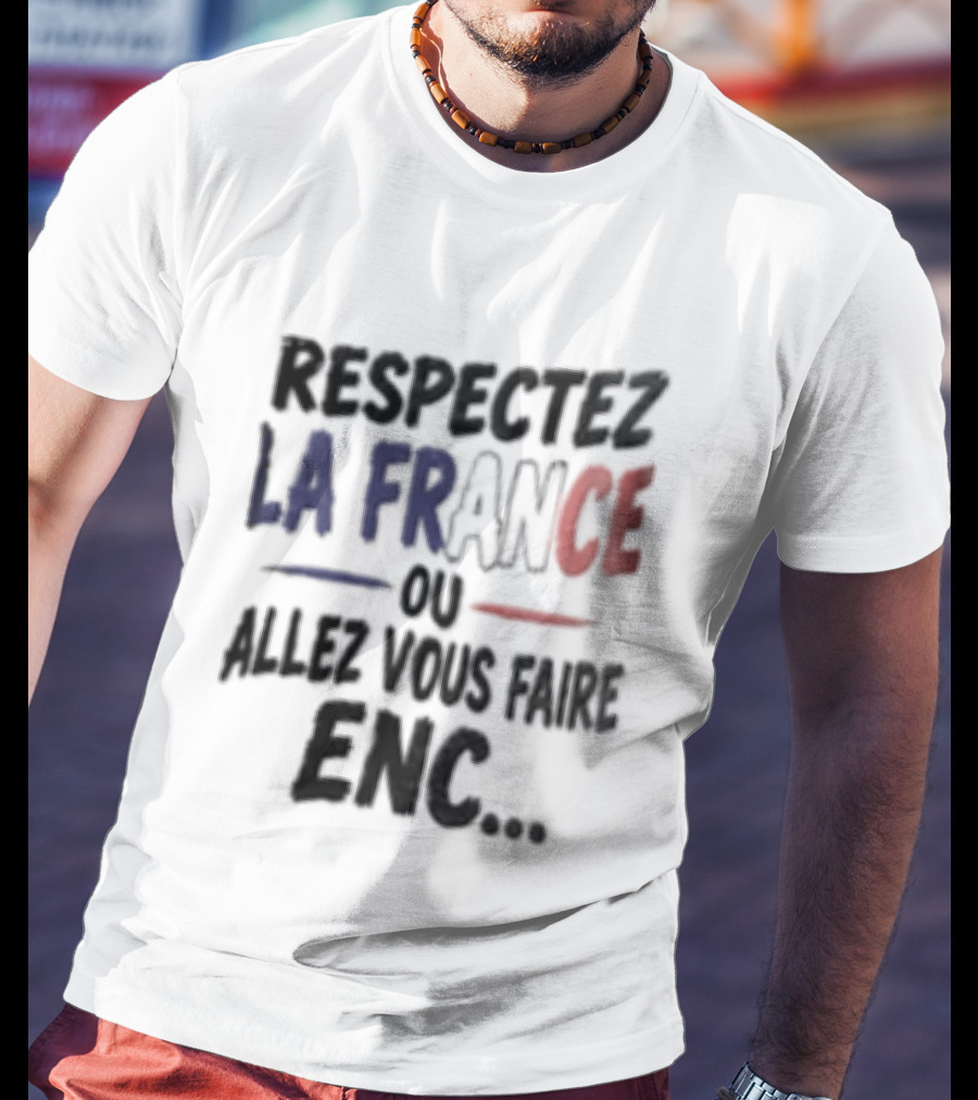 Respectez La France Ou Allez Vous Faire Enc French Flag T-Shirt