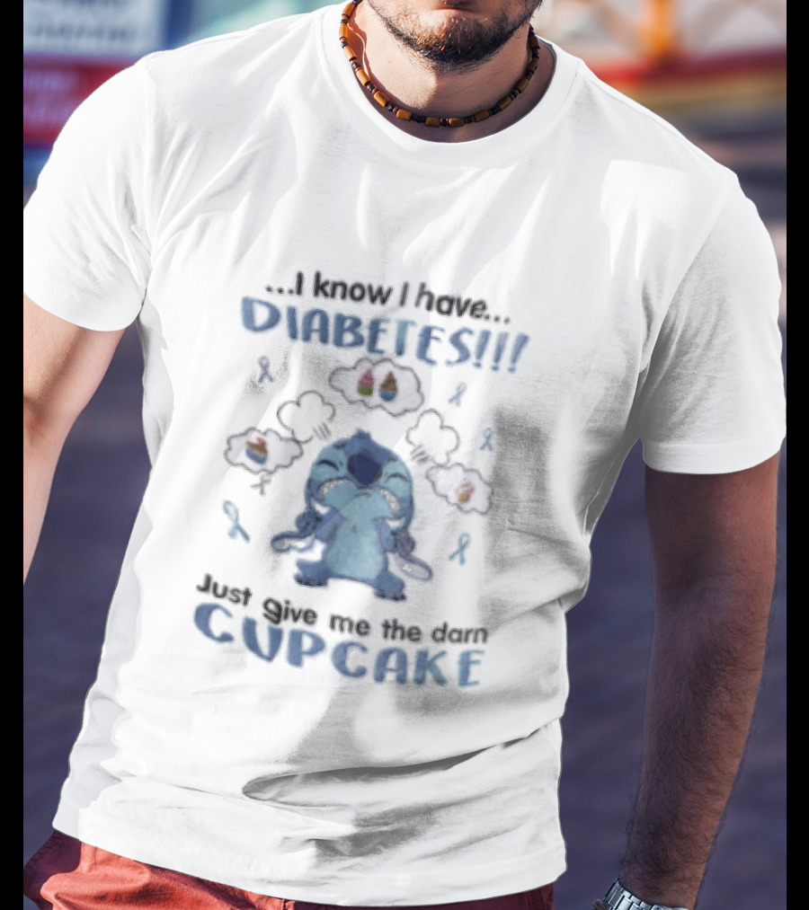 I Know I Have Diabetes Just Give Me The Darn Cupcake Stitch Character Craving Sweets T-Shirt