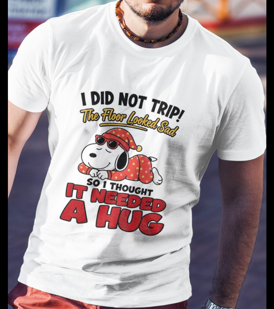I Did Not Trip The Floor Looked Sad So I Thought It Needed A Hug Snoopy Pajamas T-Shirt