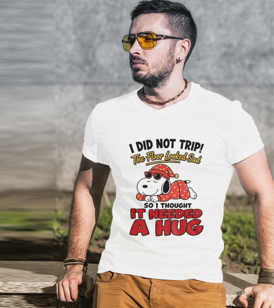 I Did Not Trip The Floor Looked Sad So I Thought It Needed A Hug Snoopy Pajamas T-Shirt