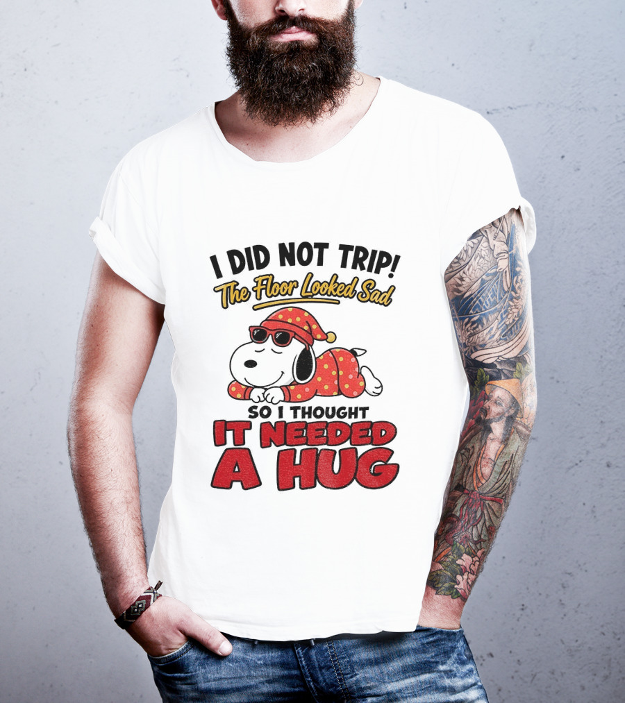 I Did Not Trip The Floor Looked Sad So I Thought It Needed A Hug Snoopy Pajamas T-Shirt