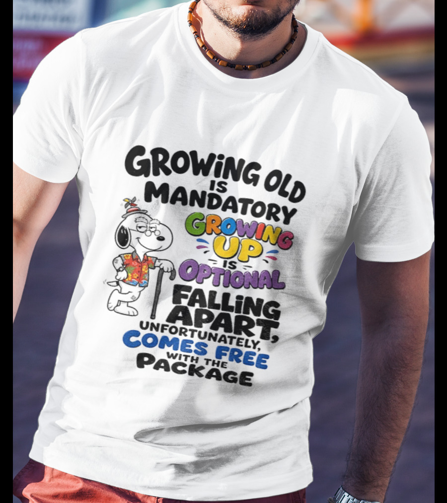 Growing Old Is Mandatory Growing Up Is Optional Falling Apart Comes Free With The Package Snoopy Dog Cartoon T-Shirt