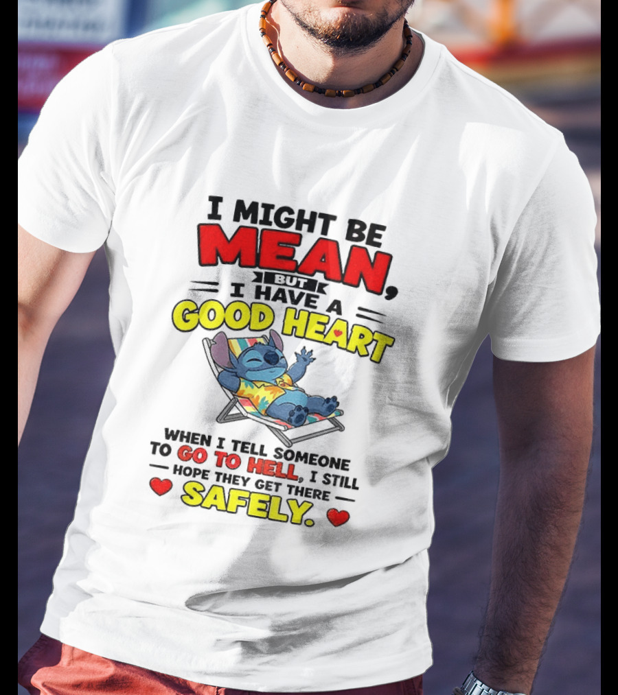 Disney Stitch I Might Be Mean But I Have A Good Heart Vacation Go To Hell Safely T-Shirt