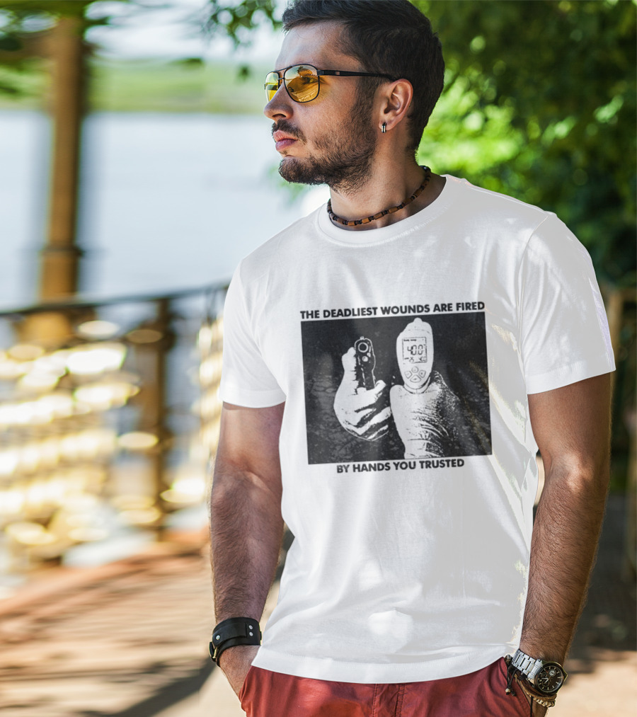 The Deadliest Wounds Are Fired By Hands You Trusted Graphic With Gun And Temperature Scanner T-Shirt
