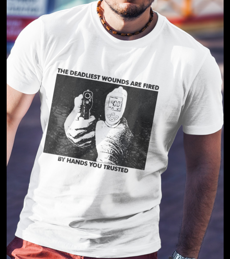 The Deadliest Wounds Are Fired By Hands You Trusted Graphic With Gun And Temperature Scanner T-Shirt
