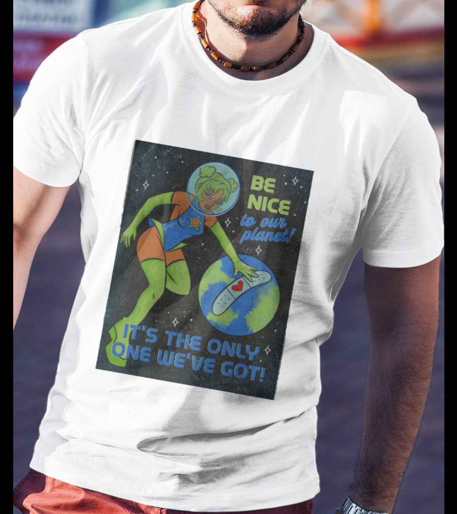 Tragic Girls Be Nice To Our Planet It's The Only One We've Got Space Girl Earth Healing T-Shirt