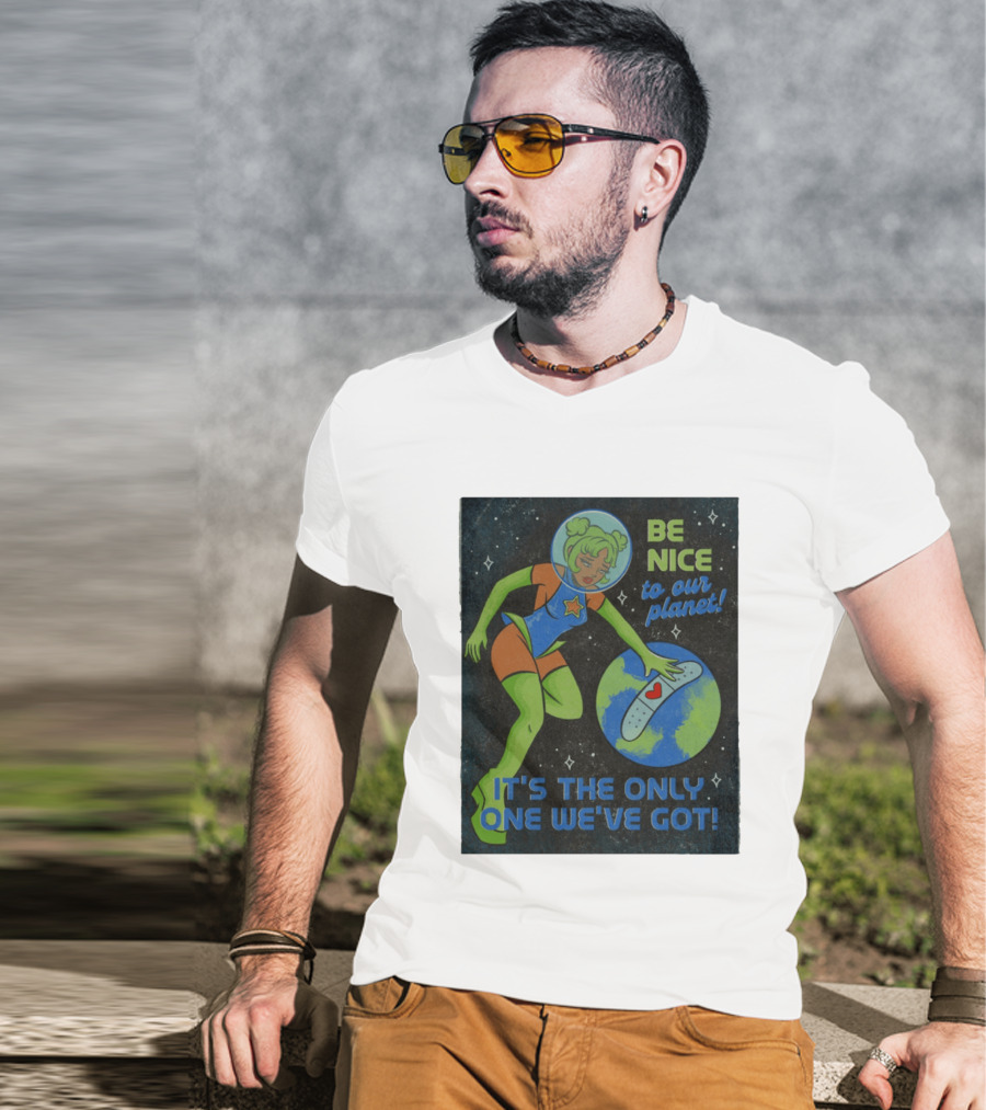 Tragic Girls Be Nice To Our Planet It's The Only One We've Got Space Girl Earth Healing T-Shirt