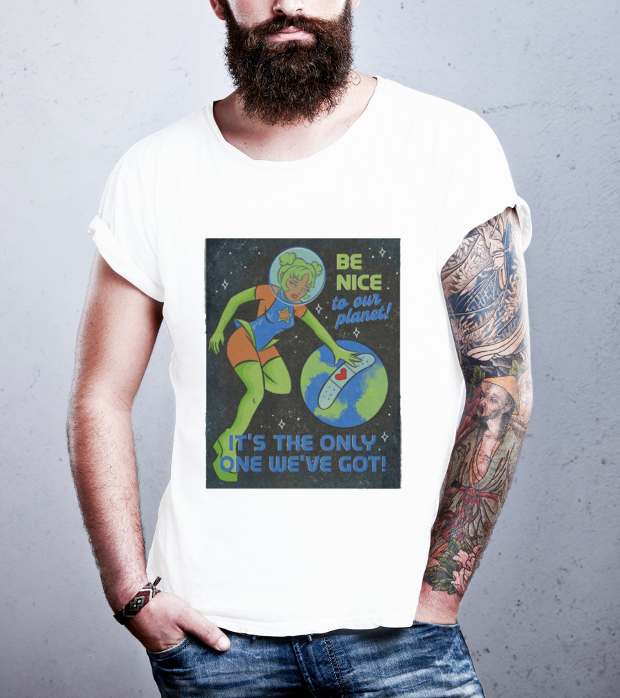 Tragic Girls Be Nice To Our Planet It's The Only One We've Got Space Girl Earth Healing T-Shirt
