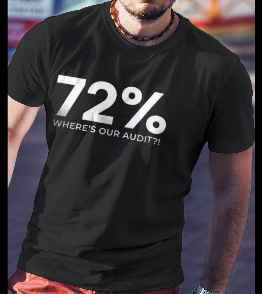 72 Percent Where's Our Audit T-Shirt