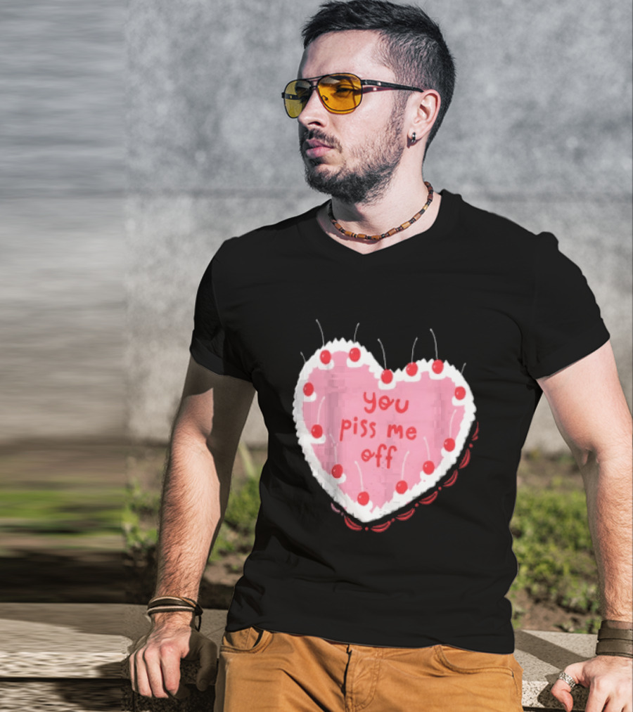 You Piss Me Off Heart Cake Cherry T-Shirt