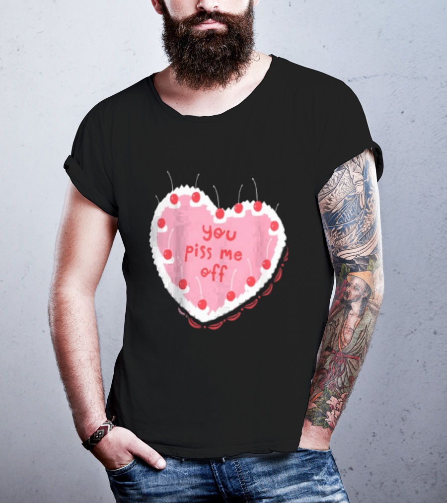 You Piss Me Off Heart Cake Cherry T-Shirt