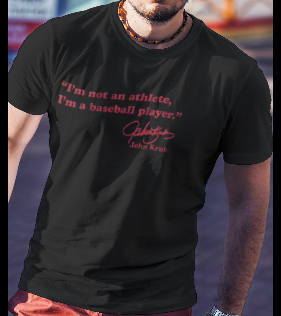 I'm Not An Athlete I'm A Baseball Player John Kruk T-Shirt
