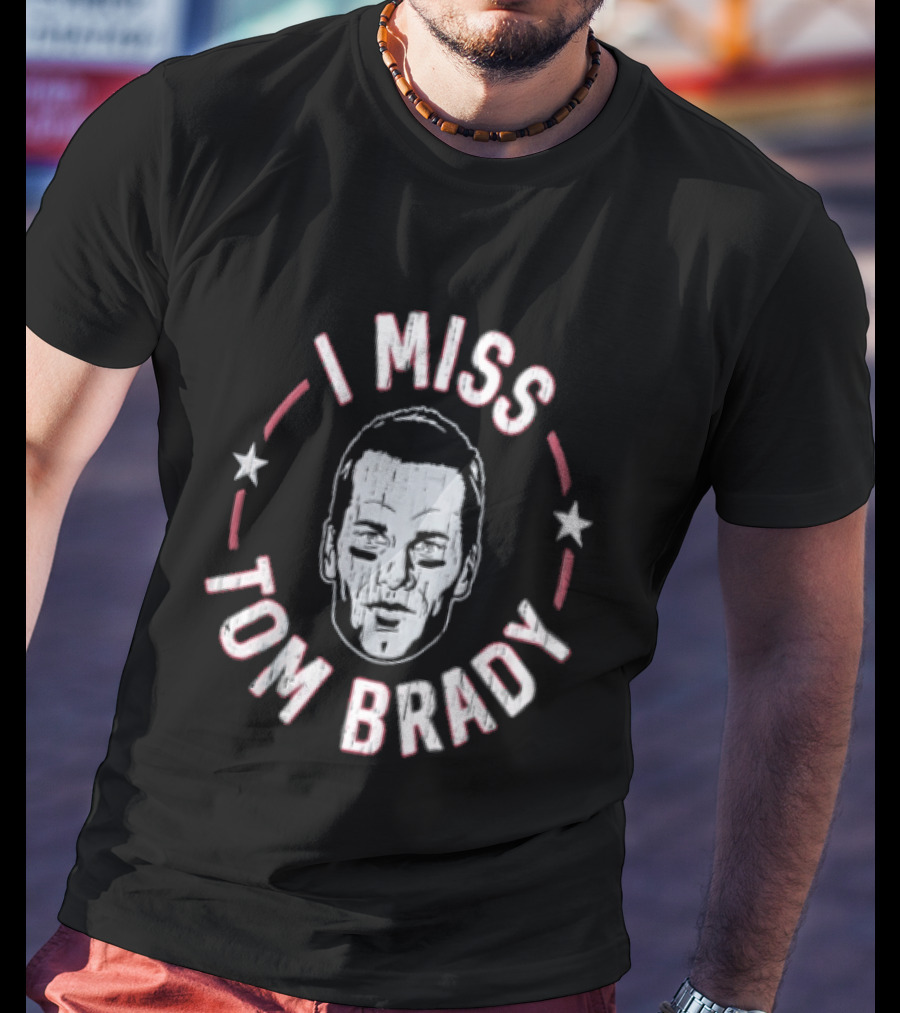 I Miss Tom Brady New England Patriots Football 2026 Stars And Face T-Shirt