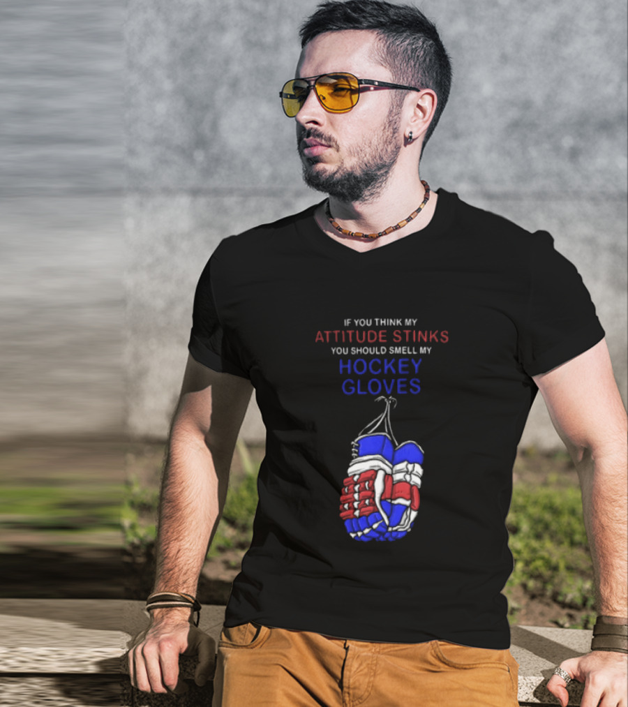 If You Think My Attitude Stinks You Should Smell My Hockey Gloves T-Shirt