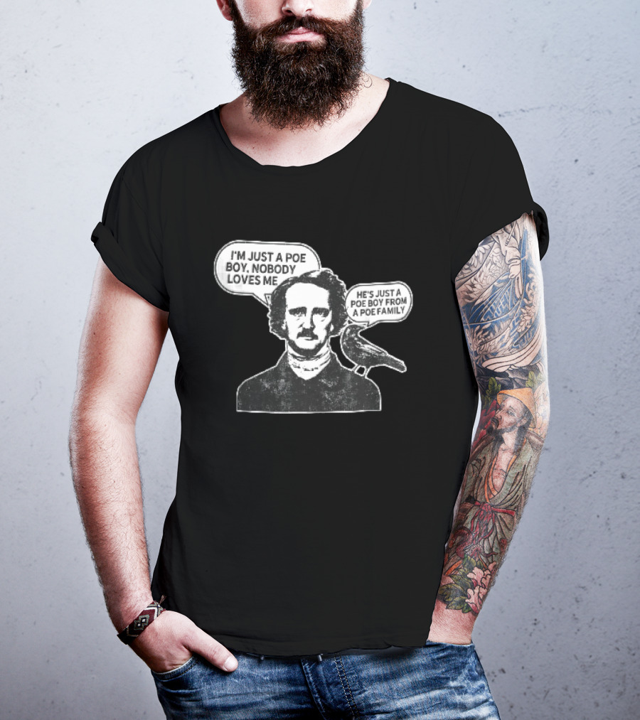 Edgar Allan Poe I'm Just A Poe Boy Nobody Loves Me With Raven Speech Bubble T-Shirt