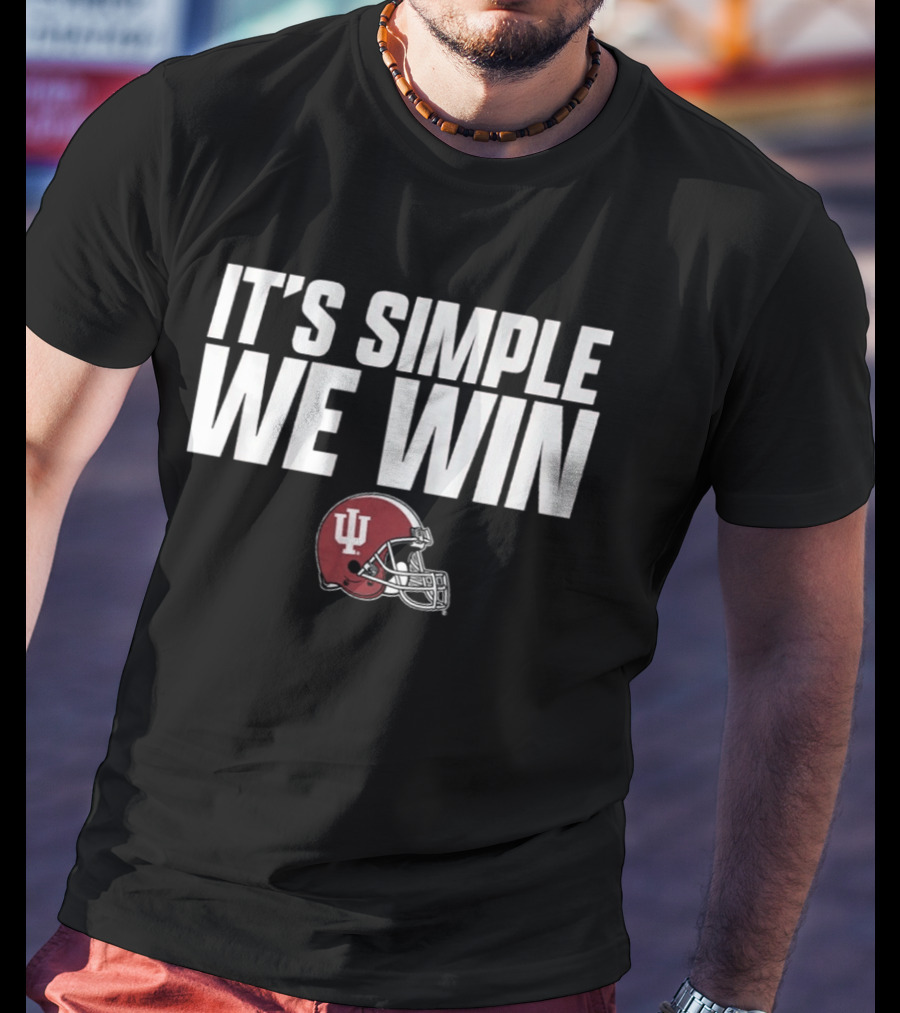 Indiana Football It's Simple We Win IU Helmet T-Shirt