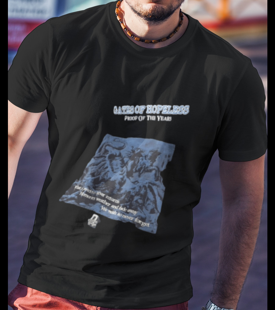 Gates Of Hopeless Proof Of The Years Memories Weather And Fade Away T-Shirt