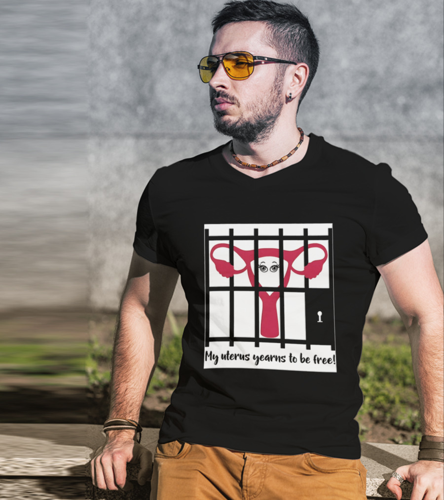 Reproductive Rights Feminist My Uterus Yearns To Be Free T-Shirt
