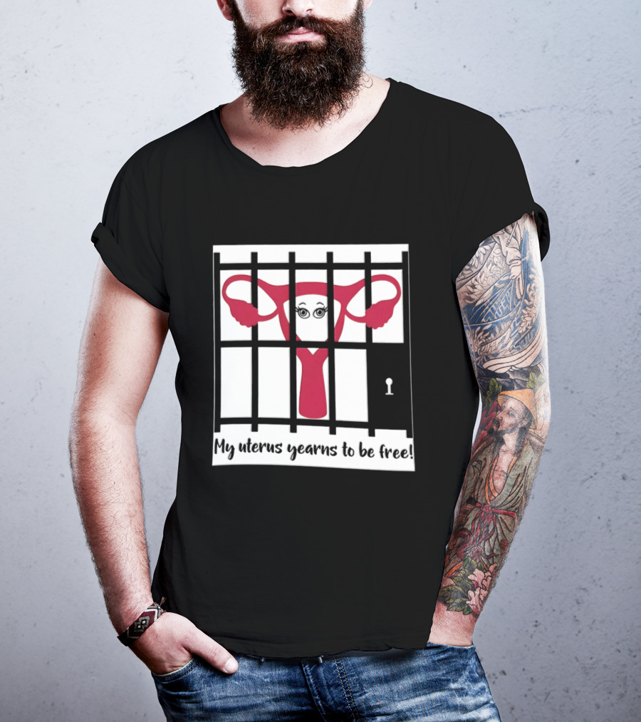 Reproductive Rights Feminist My Uterus Yearns To Be Free T-Shirt