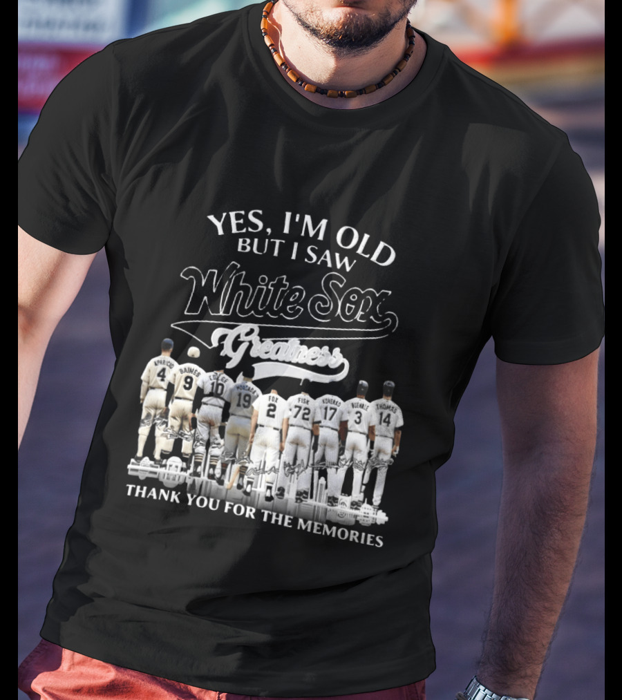 Yes I'm Old But I Saw White Sox Greatness Thank You For The Memories Players T-Shirt