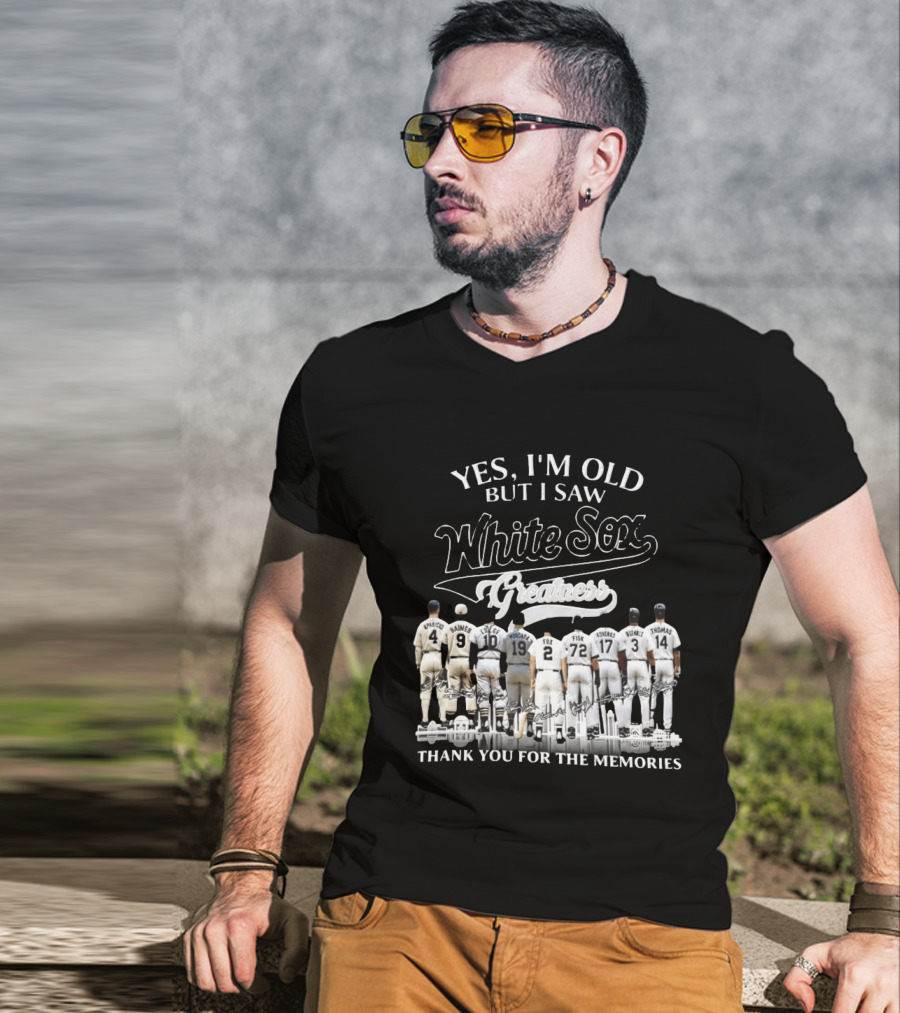 Yes I'm Old But I Saw White Sox Greatness Thank You For The Memories Players T-Shirt