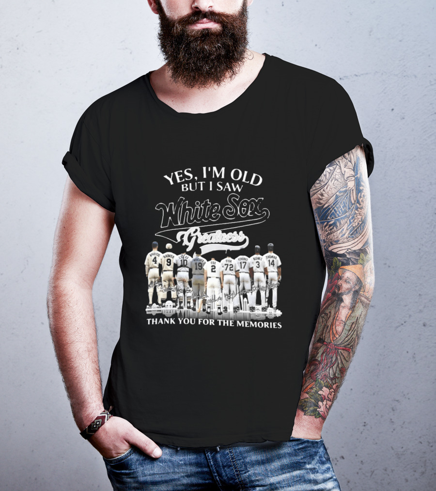 Yes I'm Old But I Saw White Sox Greatness Thank You For The Memories Players T-Shirt
