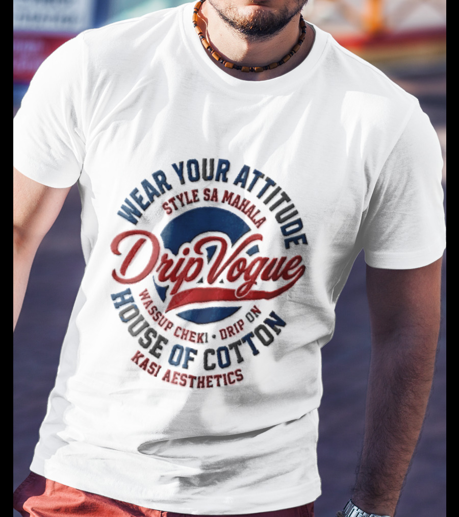 DripVogue Wear Your Attitude Style SA Mahala Wassup Cheki Drip On House Of Cotton Kasi Aesthetics T-Shirt