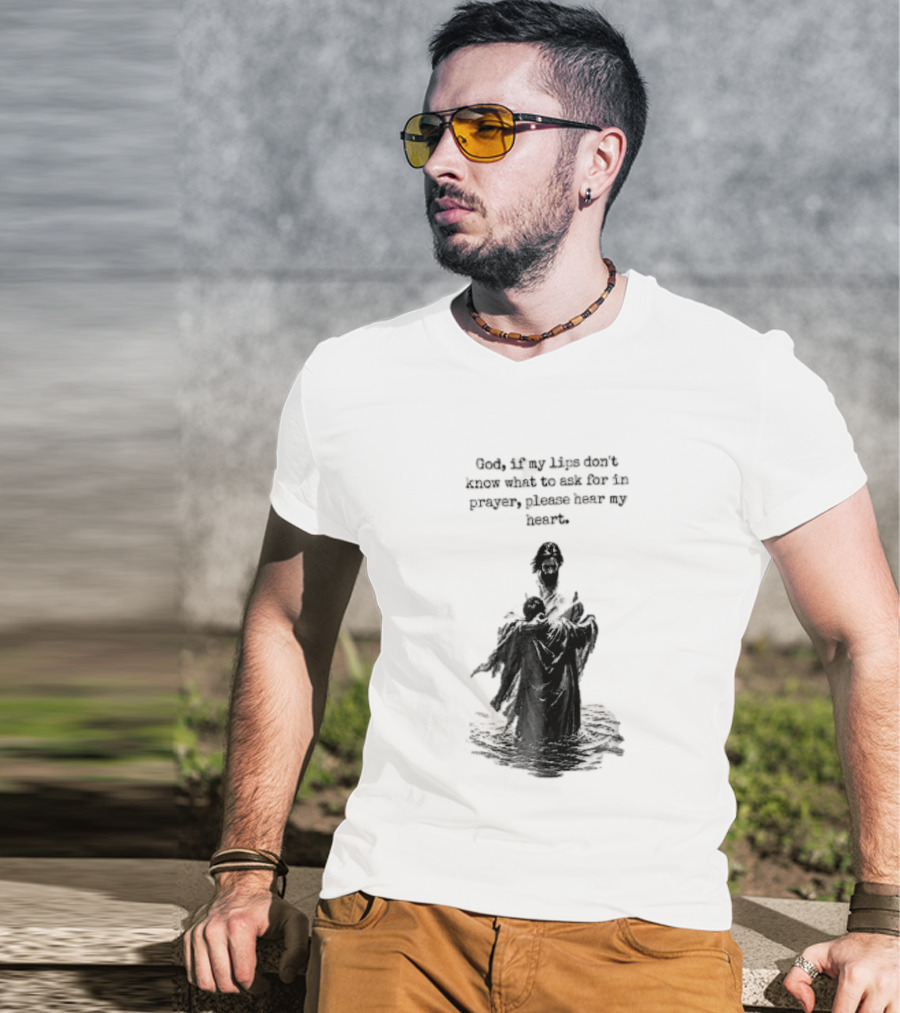 God If My Lips Dont Know What To Ask For In Prayer Please Hear My Heart Jesus Embracing Person Water T-Shirt