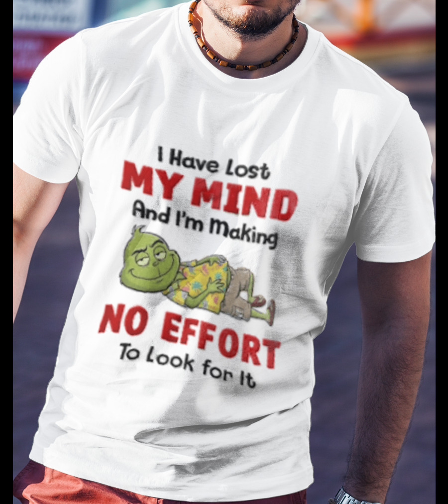 Grinch Cartoon I Have Lost My Mind No Effort To Look For It T-Shirt