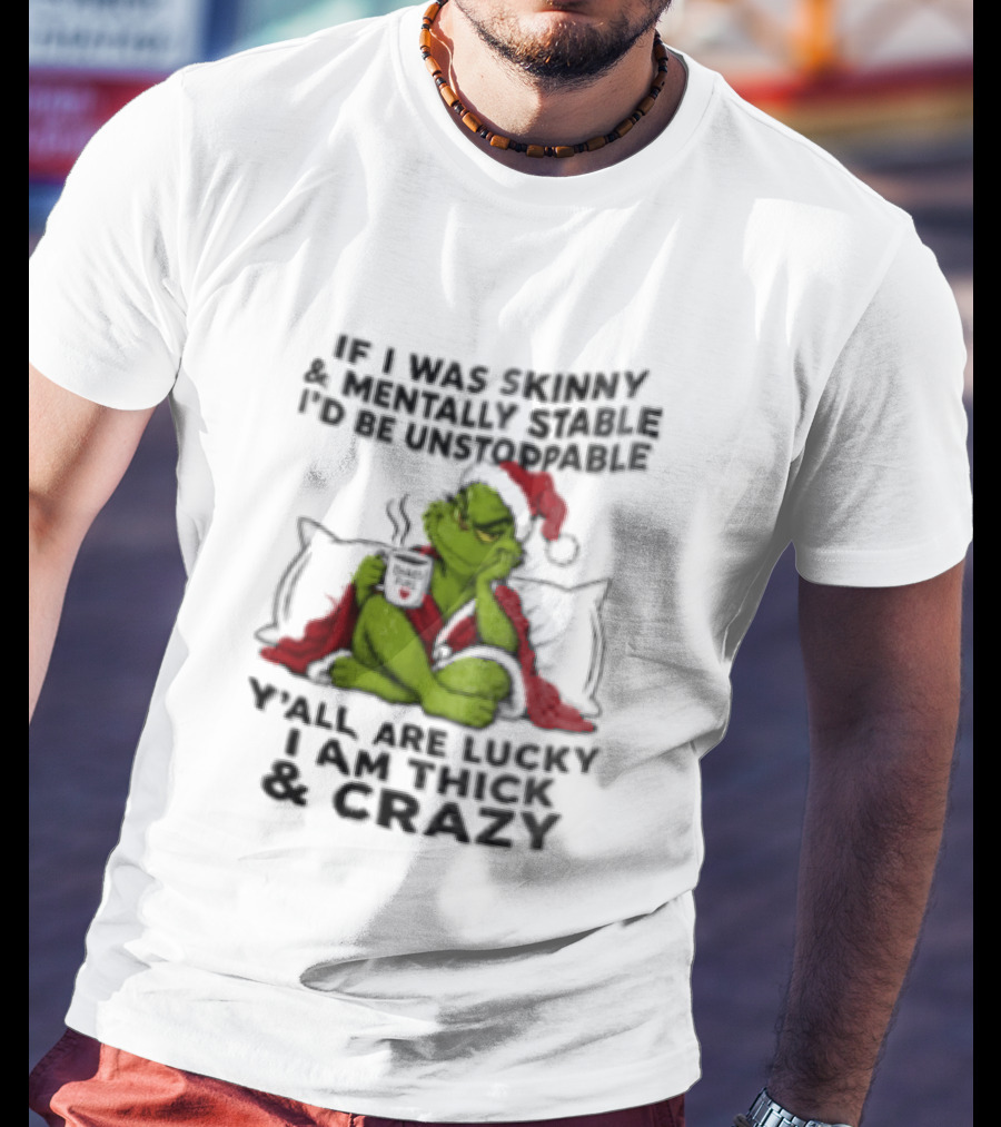 Grinch Christmas Y'all Are Lucky I'm Crazy Unstoppable Holiday Humor T-Shirt
