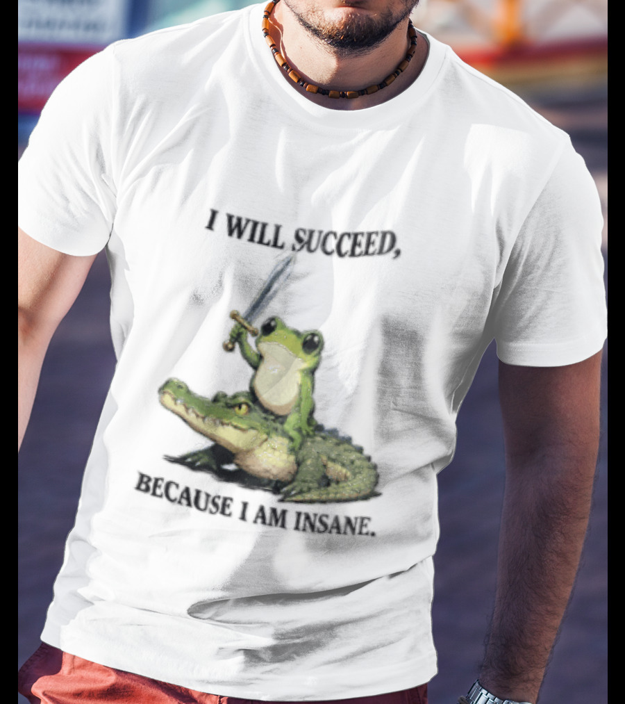 I Will Succeed Because I Am Insane Frog Riding An Alligator Sword T-Shirt