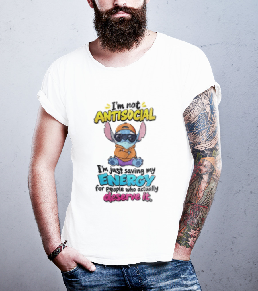 I'm Not Antisocial Saving My Energy Stitch Character Deserve It T-Shirt