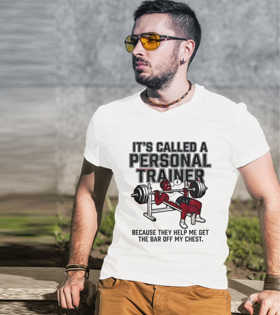 It's Called A Personal Trainer Because They Help Me Get The Bar Off My Chest Weightlifting Gym Motivation T-Shirt