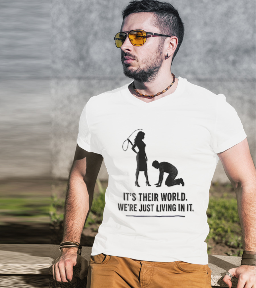 It's Their World We're Just Living In It Silhouette Woman Holding Whip And Kneeling Man T-Shirt