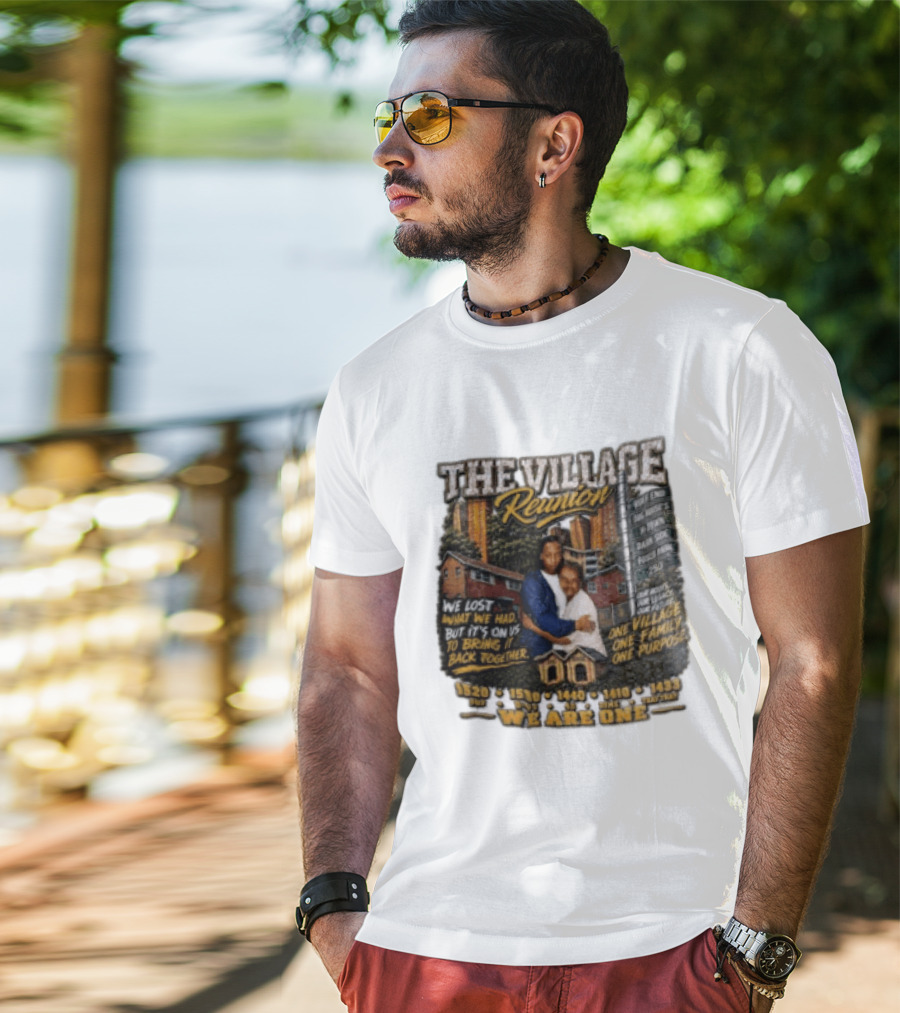 The Village Reunion We Are One Bringing It Back Together One Family One Purpose T-Shirt