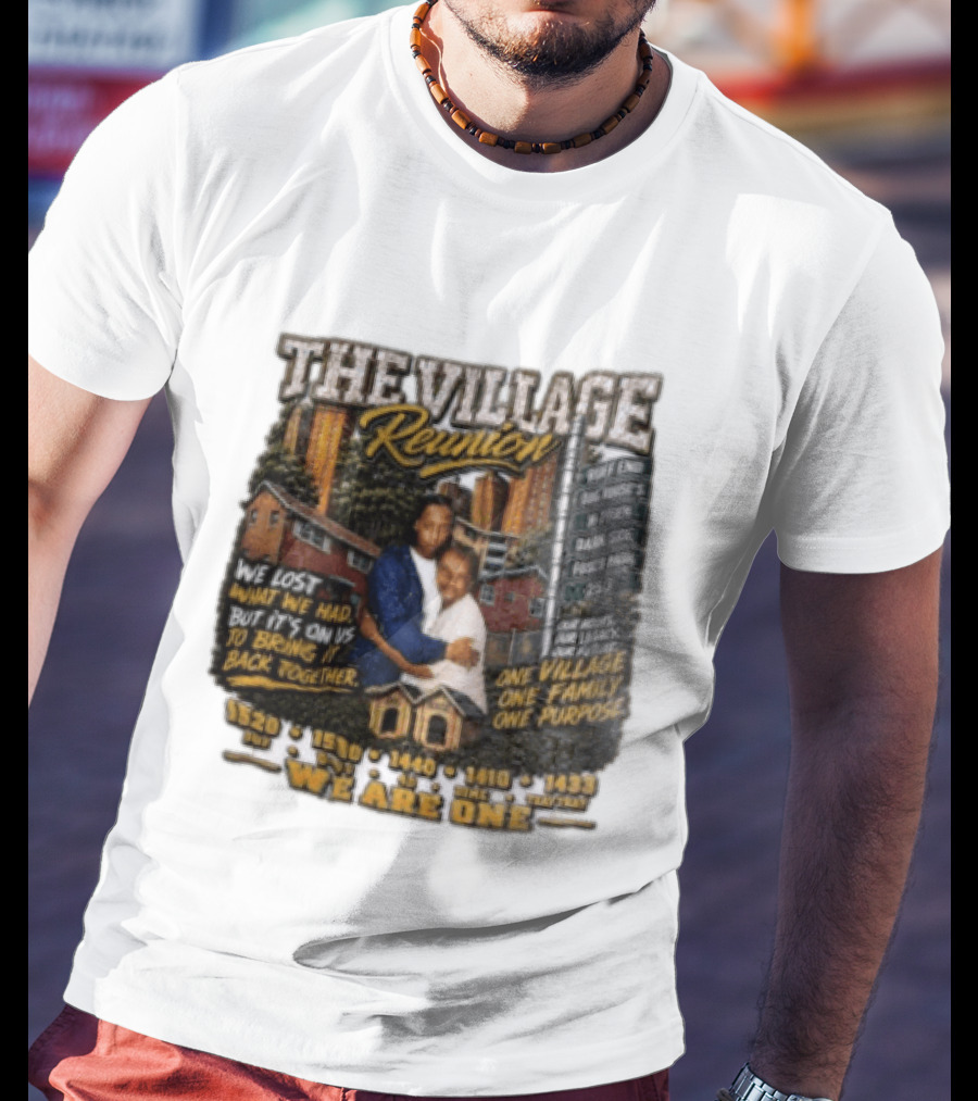 The Village Reunion We Are One Bringing It Back Together One Family One Purpose T-Shirt