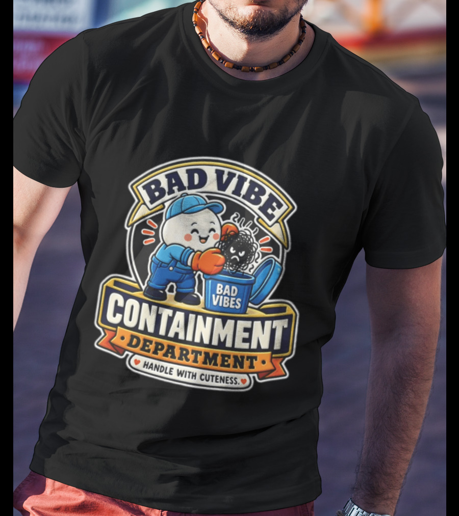 Bad Vibe Containment Department Handle With Cuteness T-Shirt