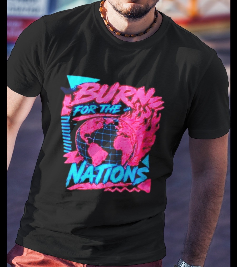 Burn For The Nations Earth Global Flame World Map T-Shirt