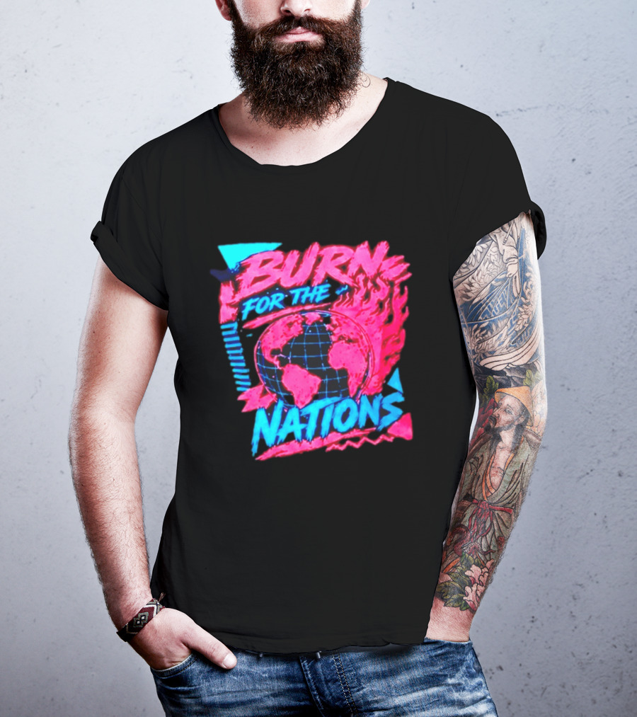 Burn For The Nations Earth Global Flame World Map T-Shirt