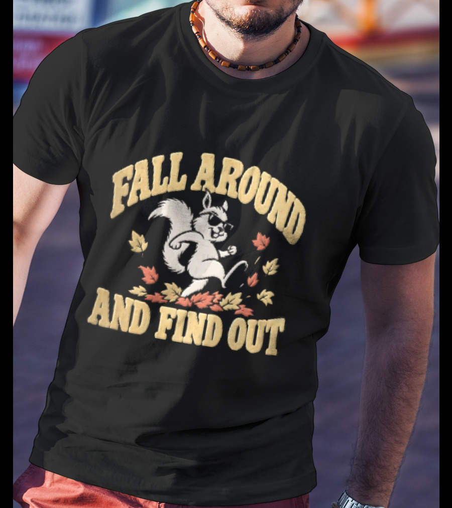 Fall Around And Find Out Cartoon Squirrel Sunglasses Autumn Leaves T-Shirt