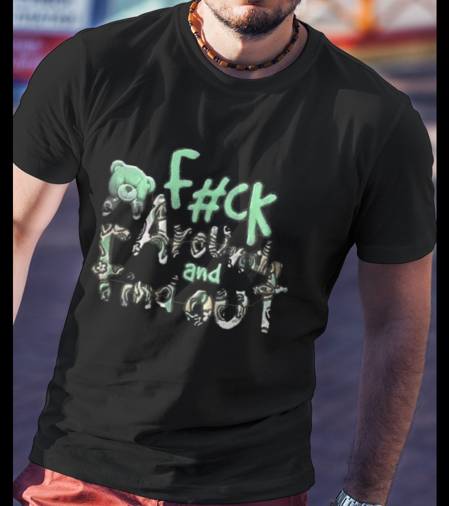 F#ck Around And Find Out Green Teddy Bear Groovy Font T-Shirt