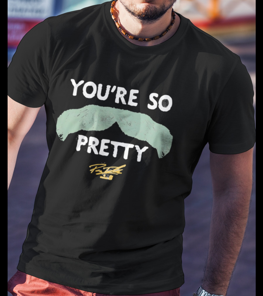 You're So Pretty Mustache Payton Tolle Signature T-Shirt