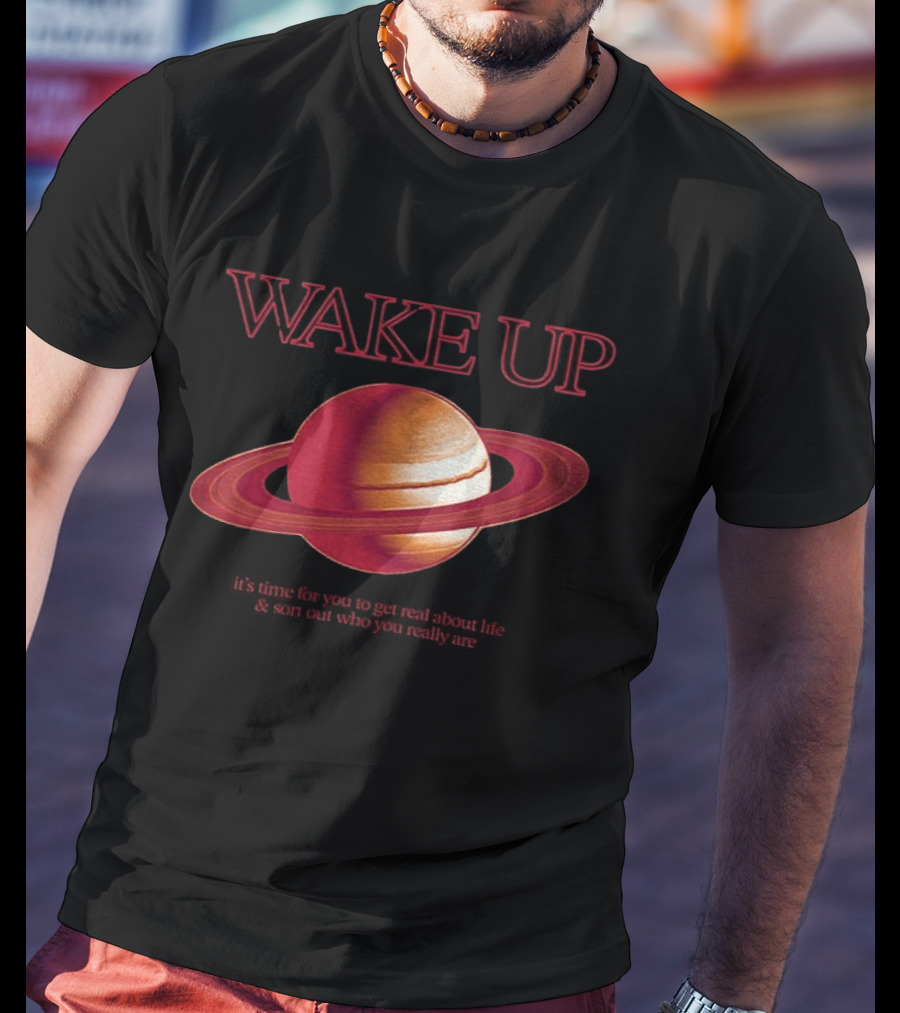 Wake Up Saturn Return It's Time For You To Get Real About Life Ariana Grande T-Shirt