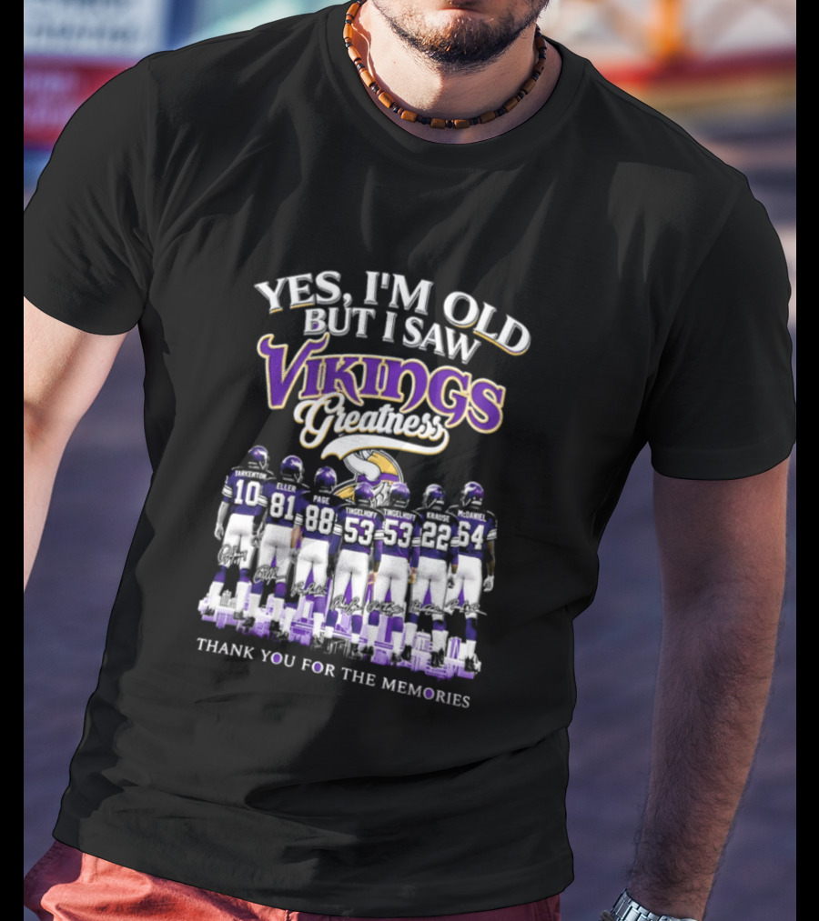 Yes I'm Old But I Saw Vikings Greatness Thank You For The Memories T-Shirt