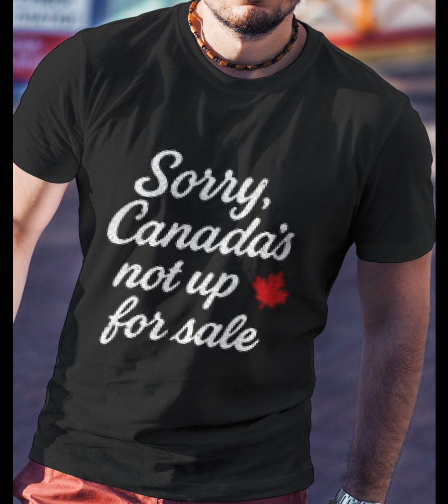Sorry Canada's Not Up For Sale Maple Leaf T-Shirt