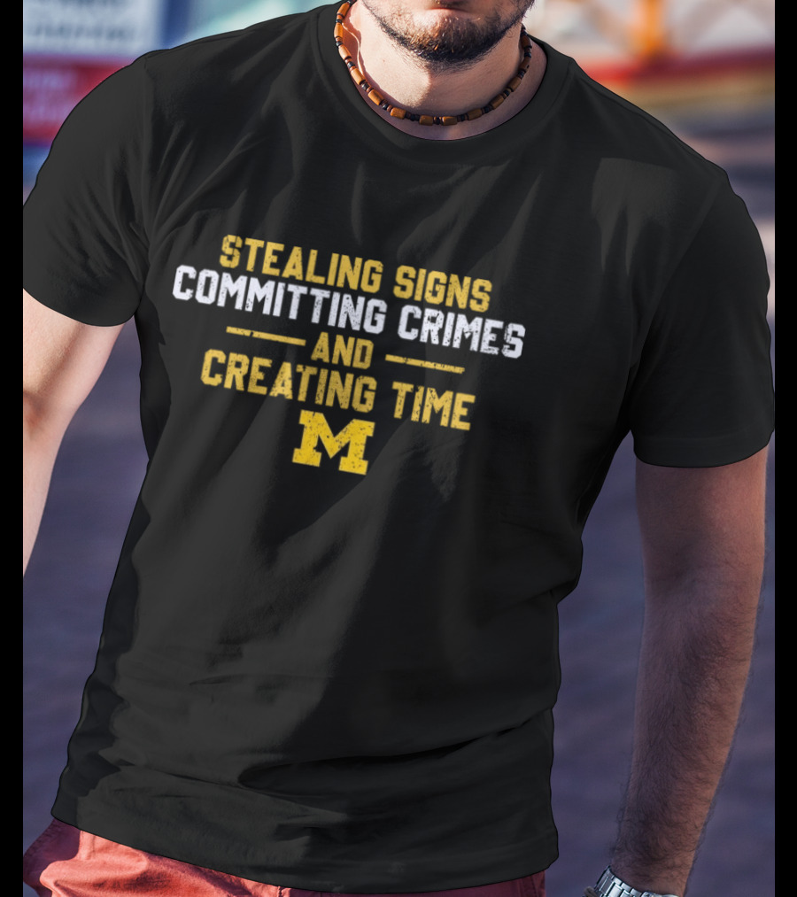 Stealing Signs Committing Crimes And Creating Time M Block T-Shirt