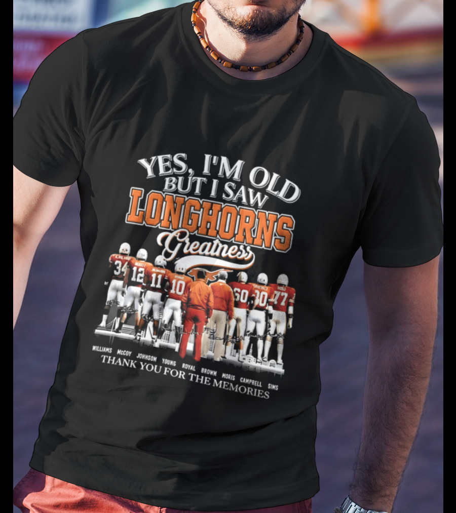 Yes I'm Old But I Saw Longhorns Greatness Thank You For The Memories T-Shirt