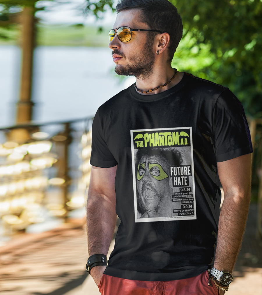 The Phantom A.D. Concert Future Hate Alabama Music Box Mobile September 8 Betty's On Belmont Pensacola September 9 T-Shirt