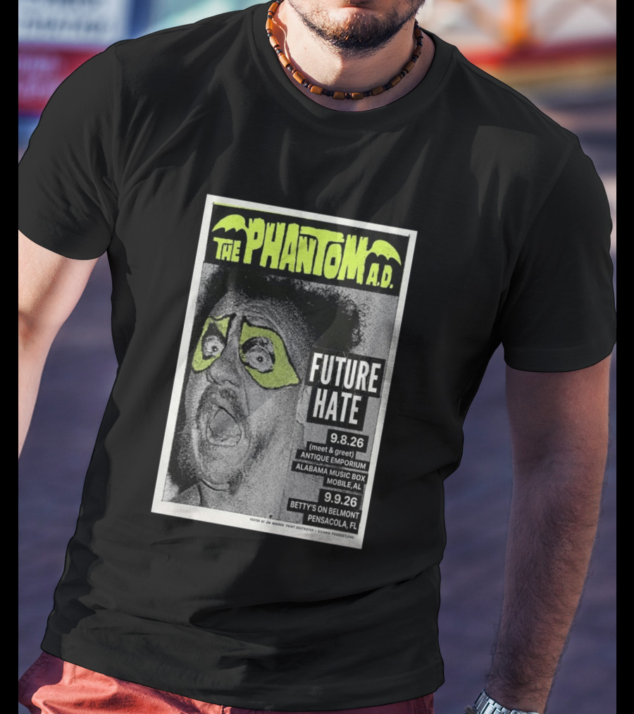 The Phantom A.D. Concert Future Hate Alabama Music Box Mobile September 8 Betty's On Belmont Pensacola September 9 T-Shirt